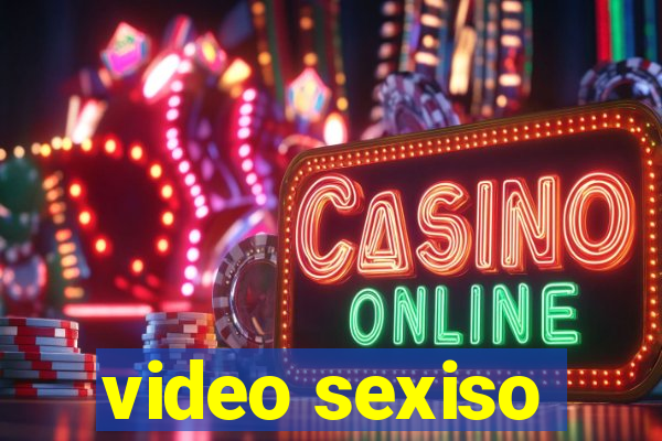 video sexiso